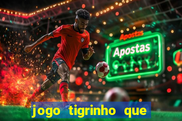 jogo tigrinho que da bonus no cadastro